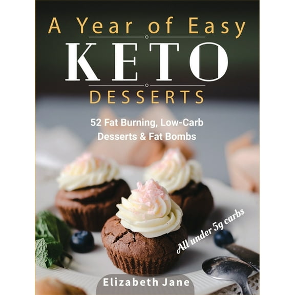A Year of Easy Keto Desserts: 52 Seasonal Fat Burning, Low-Carb & Paleo Desserts & Fat Bombs with less than 5 gr, (Hardcover)