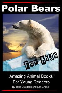 Polar Bears For Kids: Amazing Animal Books for Young Readers - eBook
