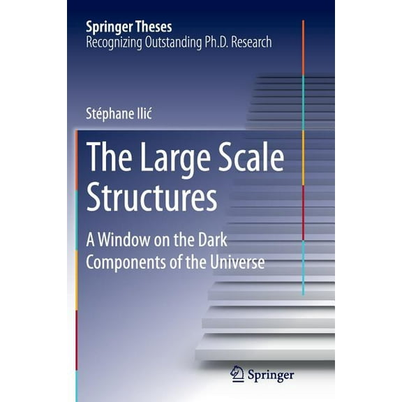 Springer Theses The Large Scale Structures: A Window on the Dark Components of the Universe, (Paperback)