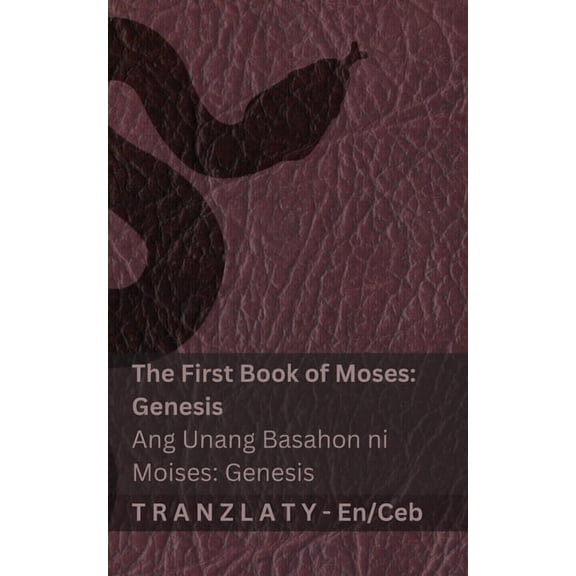 English Cebuano The Bible / Ang Bibliya - The First Book of Moses (Genesis) / Ang Unang Basahon ni Moises (Genesis): Tranzlaty English C, (Paperback)