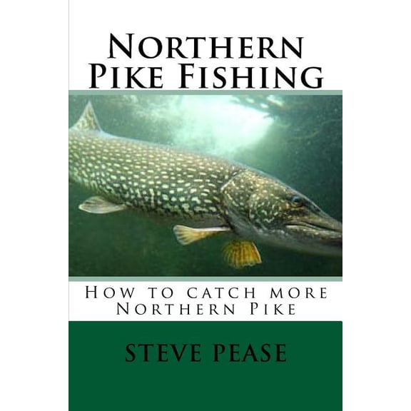 Northern Pike Fishing: How to catch Northern Pike, (Paperback)