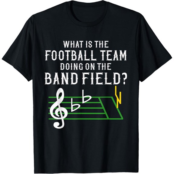 Marching Band What Is The Football Team Doing on Field Shirt T-Shirt