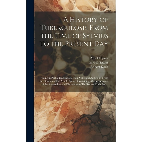 A History of Tuberculosis From the Time of Sylvius to the Present Day (Hardcover)