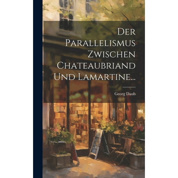 Der Parallelismus Zwischen Chateaubriand Und Lamartine... (Hardcover)