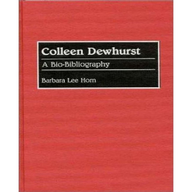 Colleen Dewhurst, une Bio-Bibliographie (Bi-Bibliographies dans les Arts de la Scène)