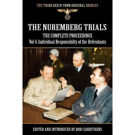 The Nuremberg Trials - The Complete Proceedings Vol 4: Individual Responsibility of the Defendants, (Paperback)