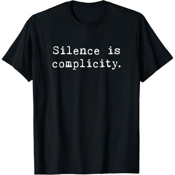 Silence Is Complicity Funny Creative Graphic T-Shirt