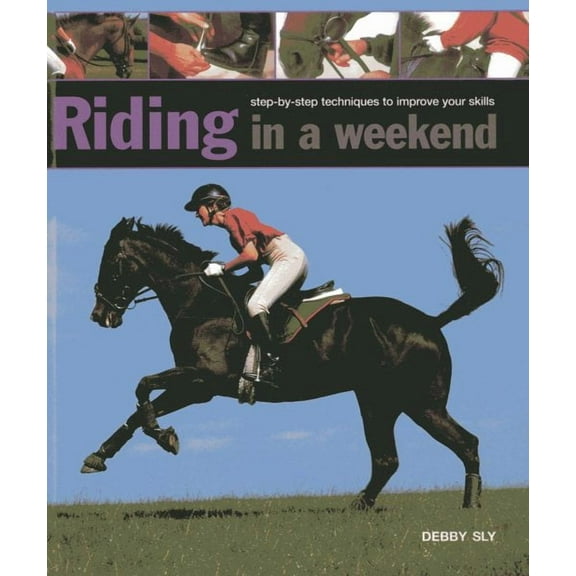 Riding in a Weekend: Step-By-Step Techniques to Improve Your Skills (Hardcover)