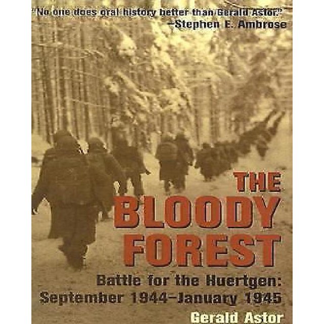 The Bloody Forest : Battle for the Hurtgen: September 1944-January 1945