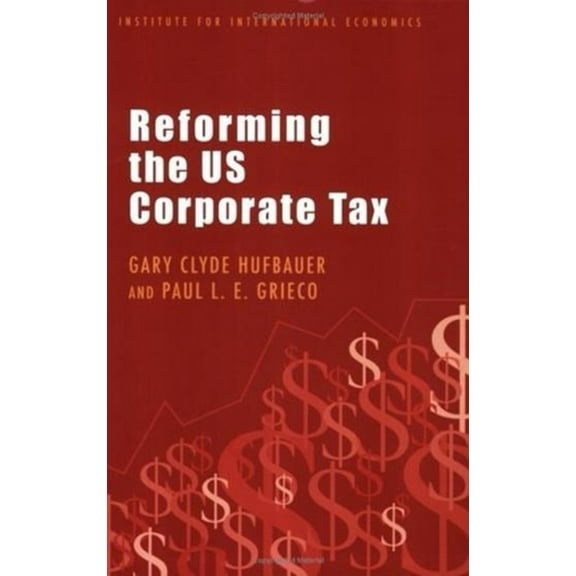Policy Analyses in International Economics: Reforming the Us Corporate Tax (Paperback)