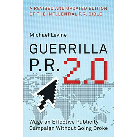 Guerrilla P.R. 2.0 : Wage an Effective Publicity Campaign Without Going (Best Guerilla Marketing Campaigns)