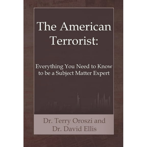 The American Terrorist: Everything You Need to Know to be a Subject Matter Expert, (Hardcover)