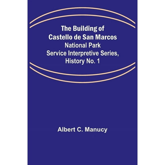 The Building of Castello de San Marcos; National Park Service Interpretive Series, History No. 1, (Paperback)