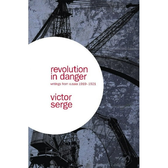 Revolution in Danger: Writings from Russia 1919-1921, (Paperback)