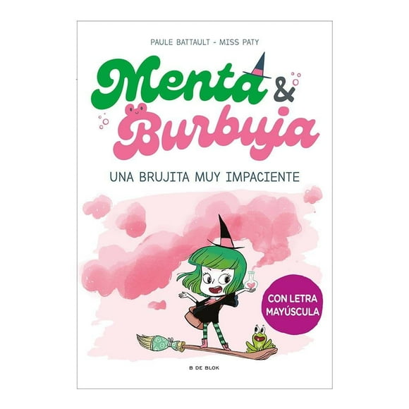 Menta y Burbuja: una Brujita muy Impaciente B de Blok Paule Battault / Miss Paty