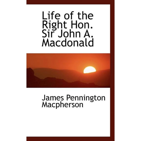 Life of the Right Hon. Sir John A. MacDonald Paperback