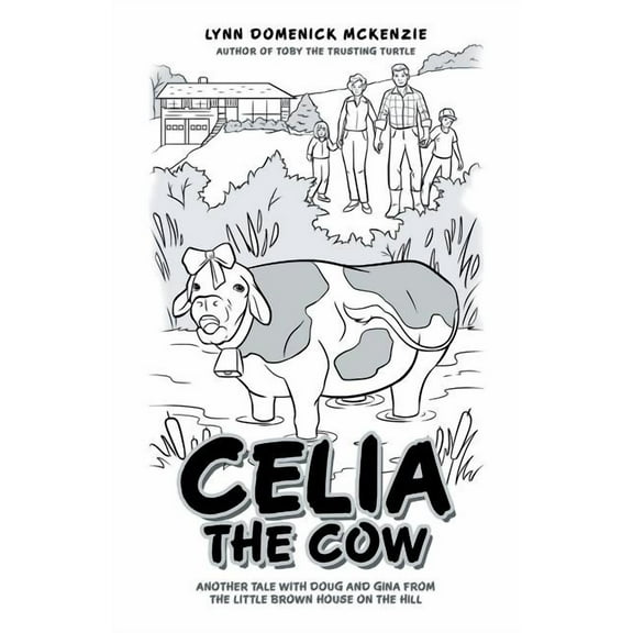 Celia the Cow: Another Tale with Doug and Gina from the Little Brown House on the Hill, (Paperback)