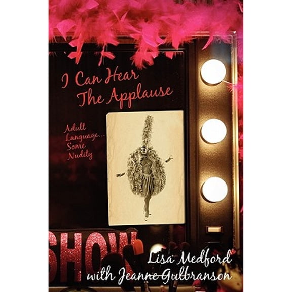 Pre-Owned I Can Hear The Applause: Adult Language...Some Nudity (Paperback) by Jeanne Gulbranson, Lisa Medford