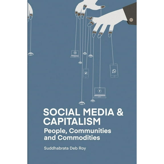 Social Media and Capitalism: People, Communities and Commodities, (Paperback)