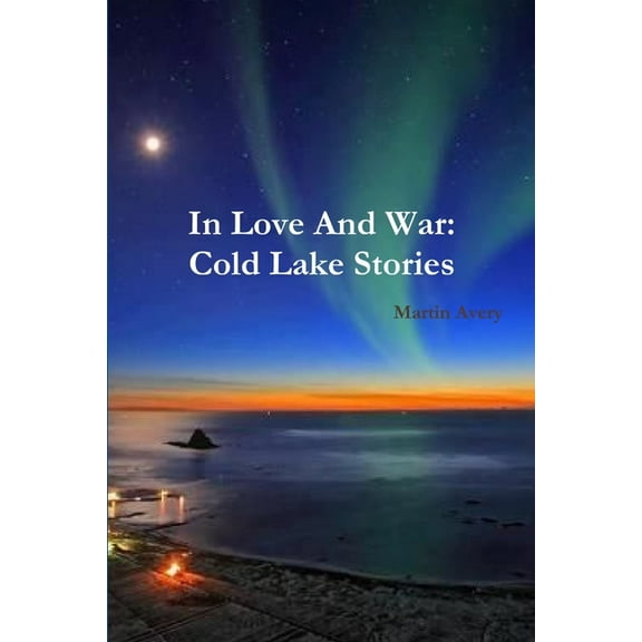 In Love And War: Cold Lake Stories, (Paperback)