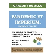 Pandemic Et Imperium (Pandemia Y Poder): Un Mundo En Caos Y El Surgimiento de Las Nuevas Superpotencias: Global Finance, China, Big Tech. (Paperback)