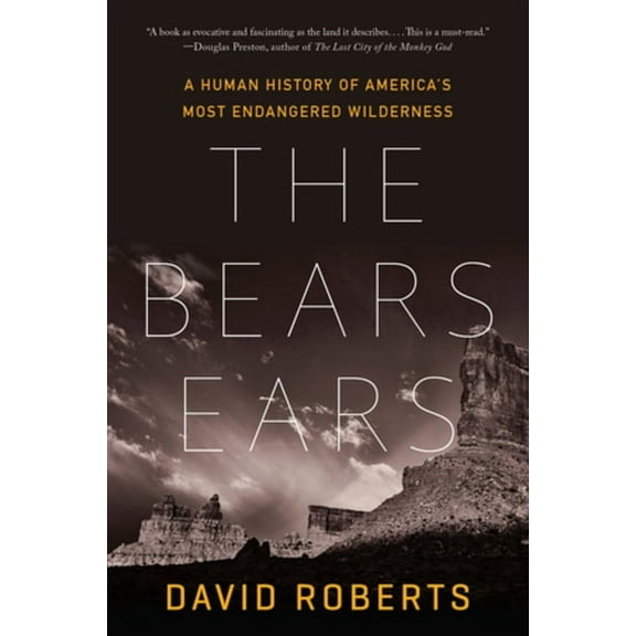 The Bears Ears: A Human History of America's Most Endangered Wilderness, (Paperback)