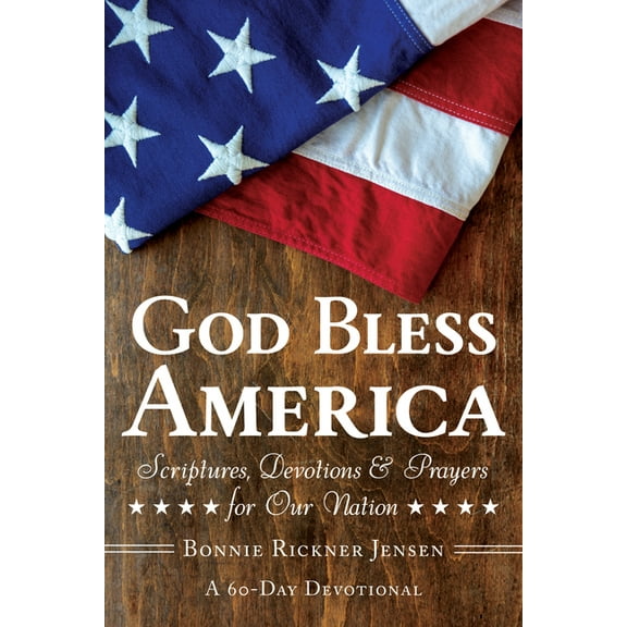 God Bless America: Scriptures, Devotions & Prayers for Our Nation, a 60-Day Devotional, (Paperback)