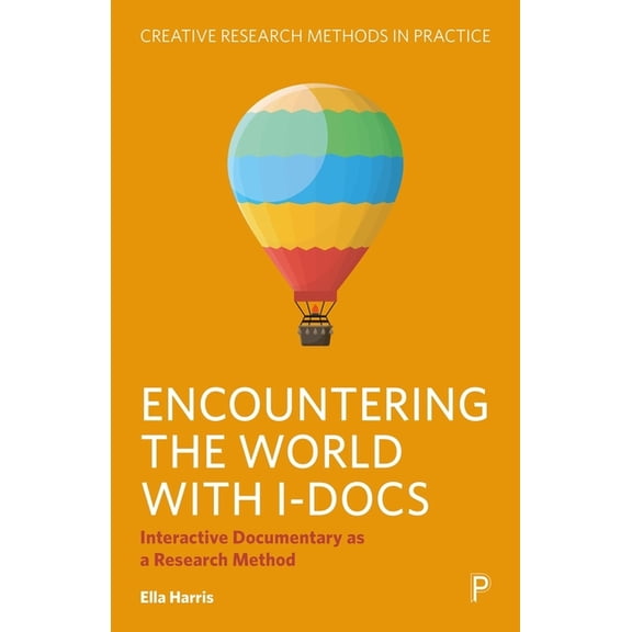 Creative Research Methods in Practice Encountering the World with I-Docs: Interactive Documentary as a Research Method, (Hardcover)