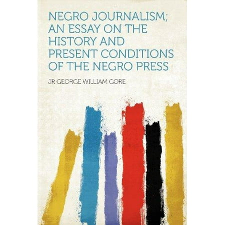 Critical Lens Essay Example Negro Journalism An Essay On The History And Present Conditions Of The Negro Press Essay On Student And Politics also To What Extent Essay Structure Negro Journalism An Essay On The History And Present Conditions Of Twelve Years A Slave Essay