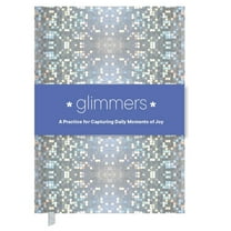 Glimmers: A Practice for Capturing Daily Moments of Joy, (Hardcover)