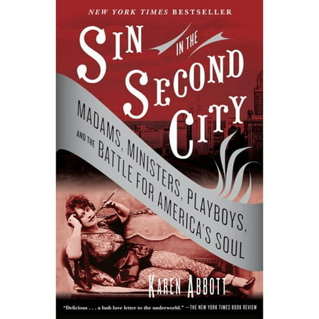 Sin In The Second City: Madams, Ministers, Playboys, and the Battle for America's Soul