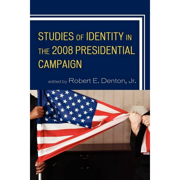 Bloomsbury Studies in Political Communic Studies of Identity in the 2008 Presidential Campaign, (Paperback)