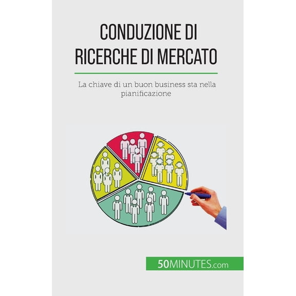 Conduzione di ricerche di mercato: La chiave di un buon business sta nella pianificazione, (Paperback)