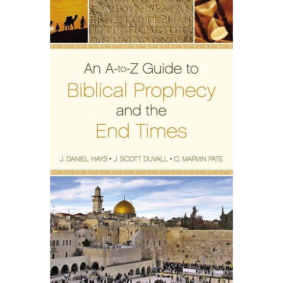 An A-To-Z Guide to Biblical Prophecy and the End Times, (Paperback)