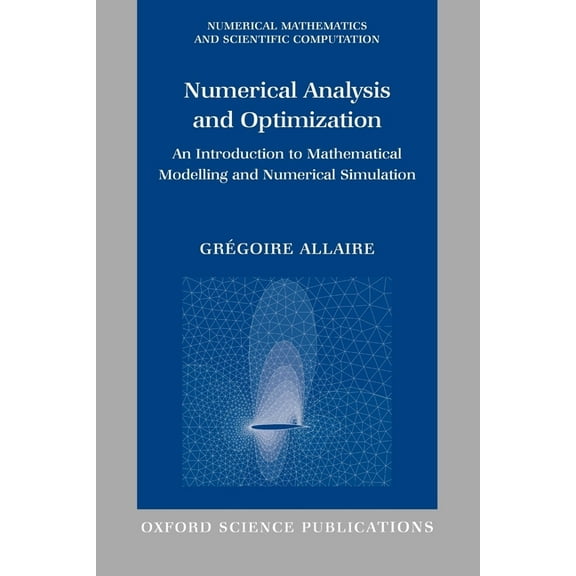 Numerical Mathematics and Scientific Com Numerical Analysis and Optimization: An Introduction to Mathematical Modelling and Numerical Simulation, (Paperback)