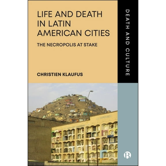 Death and Culture Life and Death in Latin American Cities: The Necropolis at Stake, (Hardcover)