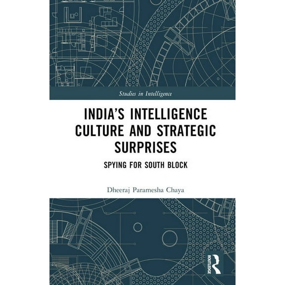 Studies in Intelligence India's Intelligence Culture and Strategic Surprises: Spying for South Block, (Hardcover)