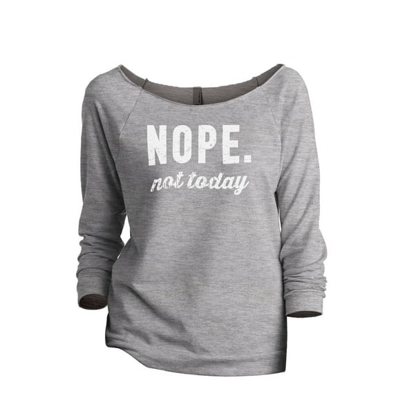 Thread Tank Nope Not Today Women's Slouchy 3/4 Sleeves Raglan Sweatshirt Sport Grey Small