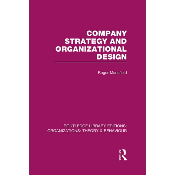 Routledge Library Editions: Organization Company Strategy and Organizational Design (RLE: Organizations), (Hardcover)