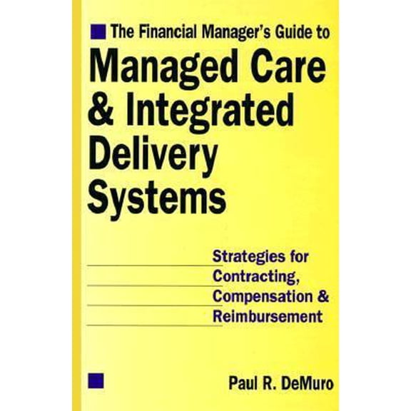 Pre-Owned The Financial Manager's Guide to Managed Care & Integrated Delivery Systems: Strategies for Contracting, Compensation & Reimbursement (Hardcover) 1557386234 9781557386236
