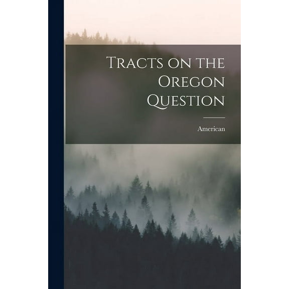 Tracts on the Oregon Question [microform] (Paperback)