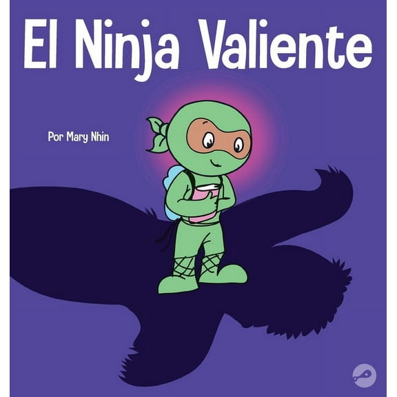 Ninja Life Hacks Spanish El Ninja Valiente: Un libro para niÃ±os sobre el coraje, Book 3, (Hardcover)