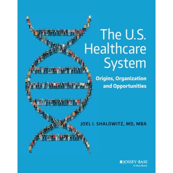 Pre-Owned The U.S. Healthcare System: Origins, Organization and Opportunities (Paperback) 047063152X 9780470631522