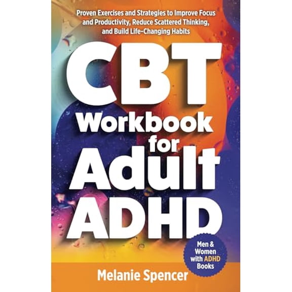 Pre-Owned CBT Workbook for Adult ADHD: Proven Exercises and Strategies to Improve Focus and Productivity, Reduce Scattered Thinking, and Build Life-Changing ... Your Goals (Men and Women with ADHD Books)