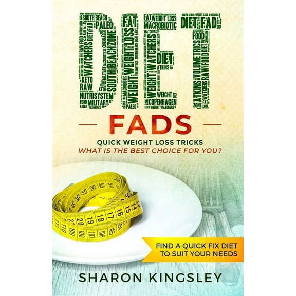 Health and Wellbeing, Diet, Exercise, Fitness Self Improveme: Diet Fads : Quick Weight Loss Tricks What is the Best Choice for You? Find a Quick Fix Diet to Suit Your Needs (Series #5) (Paperback)