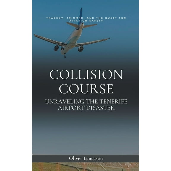 Collision Course: Unraveling The Tenerife Airport Disaster, (Paperback)