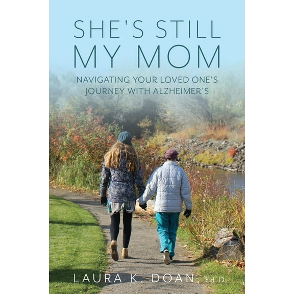 She's Still My Mom: Navigating Your Loved One's Journey with Alzheimer's, (Paperback)