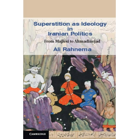 Cambridge Middle East Studies Superstition as Ideology in Iranian Politics, Book 35, (Paperback)