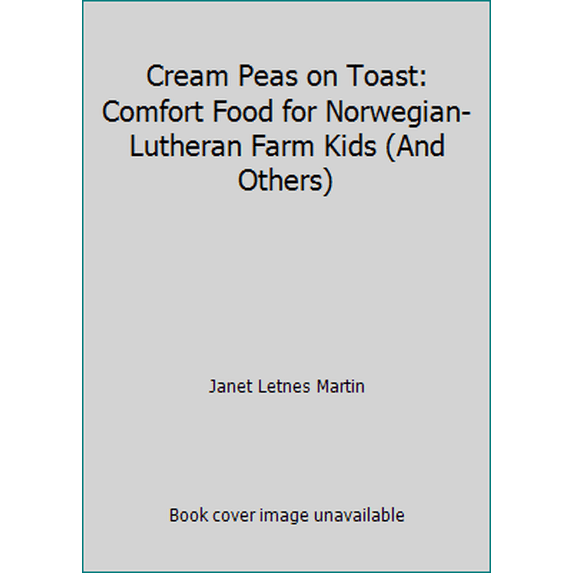 Pre-Owned Cream Peas on Toast: Comfort Food for Norwegian-Lutheran Farm Kids (And Others), 9780961343798, 0961343796, Paperback,