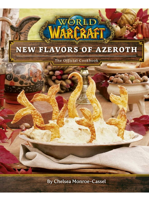WORLD OF WARCRAFT: World of Warcraft: New Flavors of Azeroth : The Official Cookbook (Hardcover)